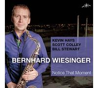 Bernhard Wiesinger saxophone - Bernhard Wiesinger : Notice That Moment. Hays, Coley, Stewart.