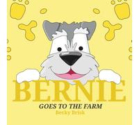 Bernie goes to the farm: A cute story about a cheeky dog who goes to a farm