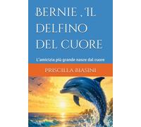 Bernie , Il delfino del cuore: L'amicizia più grande nasce dal cuore
