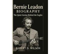 BERNIE LEADON BIOGRAPHY: The Quiet Genius Behind the Eagles