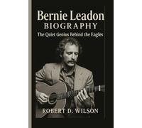 BERNIE LEADON BIOGRAPHY: The Quiet Genius Behind the Eagles