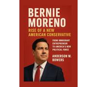 Bernie Moreno: Rise of a New American Conservative: From Immigrant Entrepreneur to America’s New Political Force
