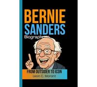 BERNIE SANDERS BIOGRAPHY: From Outsider to Icon - The Man Who Sparked a Political Movement