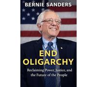 Bernie sanders End Oligarchy: Reclaiming Power, Justice, and the Future of the People