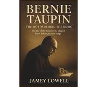 BERNIE TAUPIN: The Words Behind the Music: The life of the lyricist who shaped Elton John’s greatest songs