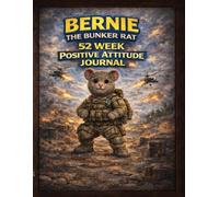 BERNIE THE BUNKER RAT: A 52-W uided Journal for Reflection, Positive Attitude, and Weekly Goals