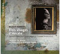 BERNIER, Nicolas:Trois visages d'Hécate Cantates Françaises ou Musique de Chambre à Voix Seule
