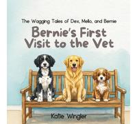 Bernie's First Visit to the Vet: The Wagging Tales of Dex, Mello, and Bernie
