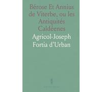 Bérose Et Annius de Viterbe, ou les Antiquités Caldéenes