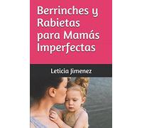 Berrinches y Rabietas para Mamás Imperfectas