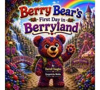 Berry Bear First Day In Berryland (The Berry Bear Adventures)