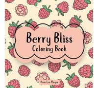 Berry Bliss: Coloring Book, Raspberry Themed (Color Me Fruity: Fruit Themed Coloring Books)