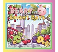Berry Bright Days: The Art of Colouring and the Journey of Fruits (The Art of Colouring - Daily Wonders)