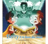 Berry et le livre des rêves: Livre illustré pour enfants. Aventure, croissance et rires dans un voyage mythique. Livre de bonne nuit.