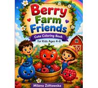 Berry Farm Friends Cute Coloring Book for Kids Ages 4-8: 100 Fun and Easy Coloring Pages of Cute Strawberries, Farm Life, Gardens, Tractors, Sweet ... Happy Harvest Adventures for Kids Ages 4-8