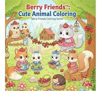 Berry Friends: Cute Animal Coloring: Relaxing Kawaii Animal Coloring Book for Adults and Kids - Cute Forest Creatures, Adorable Friends, Stress Relief & 90 Pages of Fun