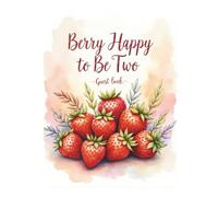 Berry Happy to be Two Cute Guest Book: Strawberry 2nd Birthday Party Sign-In Keepsake: Sign-In Book for 200 Guests | Wishes, Messages & Photo Pages | ... Keepsake Memory Book for Toddler Boy or Girl