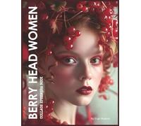 Berry Head Women Collage Ephemera Book: 40 Headshot Portraits Of Women With Leaves And Berries In Their Hair For Collage Art, Journaling, Scrapbooking & Paper Crafts