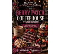 Berry Patch Coffeehouse Cookbook: Michelle's Mexican Mocha Cafe