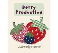 Berry Productive: A 90-Day Quarterly Planner for Intentional Living • Daily, Weekly & Monthly Planning • Habit Tracking • Gratitude • Prayer • Thought Purge Pages