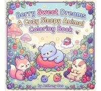Berry Sweet Dreams: A Cozy Sleepy Animal Coloring Book for Relaxing Nights, Stress Relief & Adorable Bedtime Fun