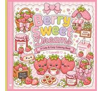 Berry Sweet Dreams A Cute & Cozy Coloring Book: Strawberry Coloring Book with Sweet Treats, Kawaii Characters, Cottagecore Scenes & Bold Easy Designs