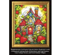 Berrywood Cottage Collection: Harvest Lane: A Whimsical Coloring Book of Strawberry and Fruit Houses, Cozy Cottage Scenes, and Sweet Fantasy Villages