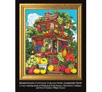 Berrywood Cottage Collection: Jamberry Row: A Cozy Coloring Book of Whimsical Fruit Houses, Strawberry Cottages, and Sweet Fantasy Village Scenes