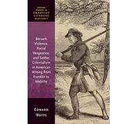 Berserk Violence, Racial Vengeance, and Settler Colonialism in American Writing from Franklin to Melville (Oxford Studies in American Literary History)