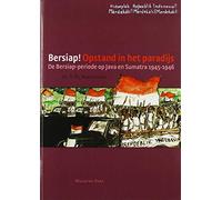 Bersiap!: opstand in het paradijs : de Bersiap-periode op Java en Sumatra 1945-1946