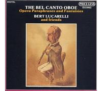 Bert Lucarelli - The Bel Canto Oboe: Opera Paraphrases and Fantasies (Bert Lucarelli and Friends) (UK Import)