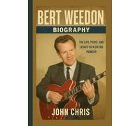 BERT WEEDON BIOGRAPHY: The Life, Music, And Legacy Of A Guitar Pioneer