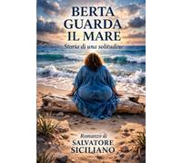 BERTA GUARDA IL MARE: Storia di una solitudine