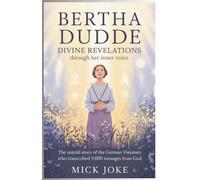 Bertha Dudde: Divine Revelations Through Her Inner Voice: The Untold Story of the German Visionary Who Transcribed 9,000 Messages from God