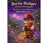 Bertie Badger, Private Investigator. And the case of the missing Moonberries