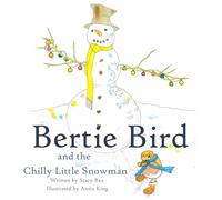 Bertie Bird and the Chilly Little Snowman: (a festive tale of kindness and generosity) (Sydney Spider series)