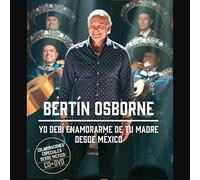 Bertín Osborne - Yo Debí Enamorarme De Tu Madre Desde México