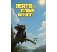 Berto e il giorno infinito (I Racconti del Giardino delle Api)