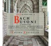 BERTOGLIO, CHIARA - BACH/BUSONI: COMPLETE TRANSCRIPTIONS, ARRANGEMENTS, AND CONTRAPUNTAL PIANO WORK