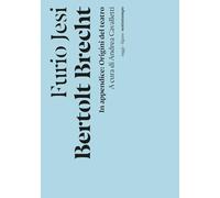 Bertolt Brecht. In appendice: Origine del teatro (Saggi. Figure)