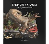 Bertozzi & Casoni. Non è quel che sembra. Ediz. a colori: Not What It Seems