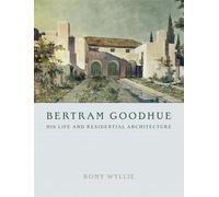 Bertram Goodhue: His Life and Residential Architecture