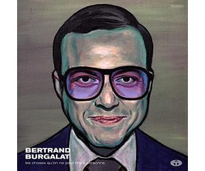 Bertrand Burgalat - Les Choses Qu'on Ne Peut Dire A Personne