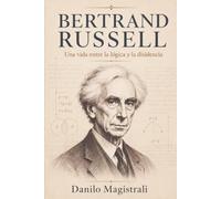 Bertrand Russell: Una vida entre la lógica y la disidencia