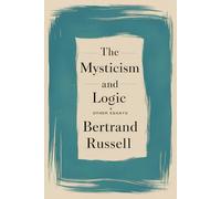 Bertrand Russell's collection of essays on mysticism and logic: Immerse yourself in the mind of one of the greatest thinkers of the 20th century in Mysticism and Logic and Other Essays