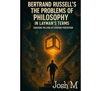 Bertrand Russell's The Problems of Philosophy in Layman's Terms: Cracking the Code of Everyday Perception