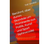 Berühmt, aber dumm Skandale um Prominente aus Politik, Kunst und Sport (sphinxcode)
