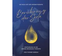 Berührung der Seele - Einführung in die Aroma-Resonanz-Therapie - Die neue Art der Aromatherapie, spiritueller Ratgeber für Frauen