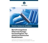 Berührungslose Überwachungs-technologien für elektrochemische Reaktionen: Praktische Anwendung von Technologien zur Überwachung und Bewertung komplexer Prozesse