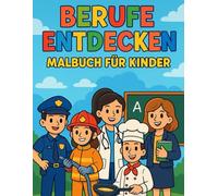 Berufe entdecken - Malbuch für Kinder ab 4 Jahren: spielerisch Berufe kennenlernen, Kreatives Lernbuch, Vorschule Berufe lernen, Ausmalbilder Berufe